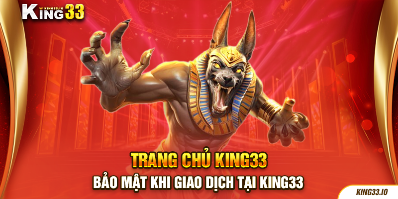 Bảo mật khi giao dịch tại King33