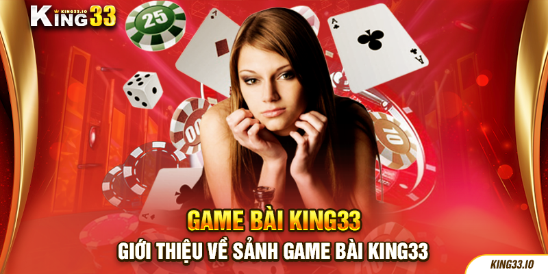 Giới thiệu về sảnh game bài King33