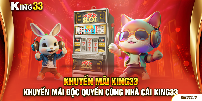 Khuyến mãi độc quyền cùng nhà cái King33