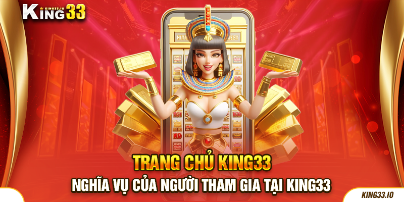 Nghĩa vụ của người tham gia tại King33