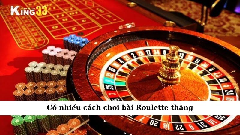 Có nhiều cách chơi Roulette thắng lớn